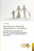 What Did Jesus Really Say About Divorce?- 2nd Edition What Did Jesus Really Say About Divorce?- 2nd Edition