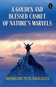 A Golden And Blessed Casket Of Nature's Marvels - Benedictus Figulus