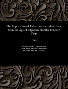 Cover The Importance of Educating the Infant Poor, from the Age of Eighteen Months, to Seven Years