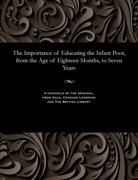 The Importance of Educating the Infant Poor, from the Age of Eighteen Months, to Seven Years