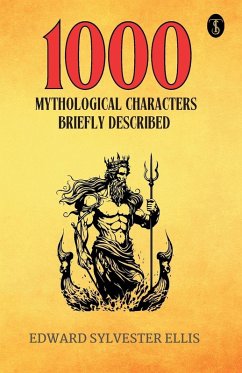 1000 Mythological Characters Briefly Described - Edward Sylvester Ellis