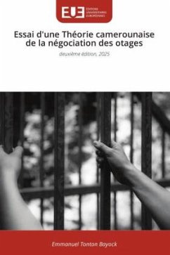 Essai d'une Théorie camerounaise de la négociation des otages - Bayock, Emmanuel Tonton Essai d'une Théorie camerounaise de la négociation des otages - Bayock, Emmanuel Tonton