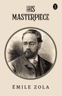 His Masterpiece - Emile Zola