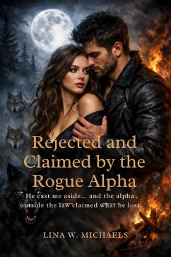 Rejected and Claimed by the Rogue Alpha (eBook, ePUB) - W. Michaels, Lina