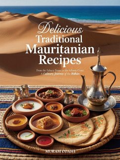 Cover Delicious Traditional Mauritanian Recipes: Authentic Dishes from the Sahara Dunes to the Atlantic Coast - 70 Easy Recipes for Home Cooks: The Mauritanian Kitchen A Culinary Journey of the Bidhan (North African Cooking) (eBook, ePUB)