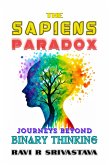 The Sapiens Paradox : Journeys Beyond Binary Thinking (eBook, ePUB) The Sapiens Paradox : Journeys Beyond Binary Thinking (eBook, ePUB)