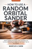 How To Use A Random Orbital Sander (eBook, ePUB)