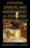 Séances, Spirits, and Discernment: A Scholarly Investigation (eBook, ePUB)