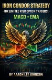 Iron Condor Strategy for Limited Risk Option Traders: MACD + EMA (eBook, ePUB)