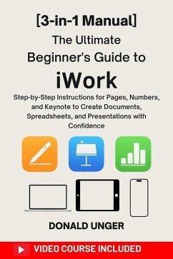 The Ultimate Beginner's Guide to iWork (eBook, ePUB) - Unger, Donald