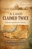 A Land Claimed Twice: Palestine and Israel in History. Conflict, Memory, and Power from Antiquity to the Present (eBook, ePUB)