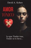 Amor Tóxico: Lo que Tinder trae, Tinder se lo lleva (eBook, ePUB)