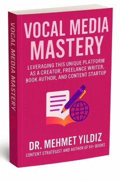 Cover Vocal Media Mastery: How to Leverage This Unique Platform as a Creator, Freelance Writer, Book Author, and Content Startup (eBook, ePUB)