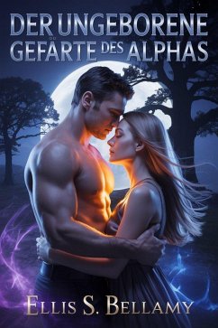 Der ungeborene Gefährte des Alphas (eBook, ePUB) - Bellamy, Ellis S.; Daniel, Ciurcanu