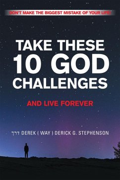 TAKE THESE 10 GOD CHALLENGES AND LIVE FOREVER (eBook, ePUB)