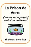 La Prison de Verre - Comment rester productif pendant un confinement (eBook, ePUB)
