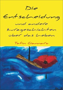 Die Entscheidung und andere Kurzgeschichten über das Leben (eBook, ePUB) - Giannaro, Tatin