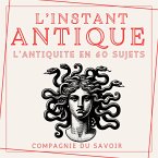 L'instant Antique - L'antiquité en 60 sujets (MP3-Download)