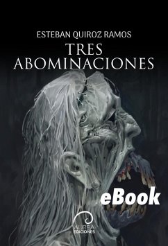 Tres Abominaciones (eBook, ePUB) - Quiroz Ramos, Esteban