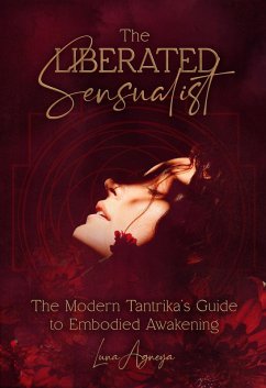 Cover The Liberated Sensualist - A Modern Tantrika's Guide to Embodied Awakening (eBook, ePUB)