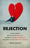 Rejection: Finding Strength and Resilience in God's Plan (Overcoming the Fear of Rejection by Discovering the True Power within Yourself) (eBook, ePUB)