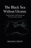 The Black Sea Without Ukraine: Trade Corridors, NATO Limits, and the New Geometry of Power (eBook, ePUB)