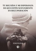 Tu recaída y mi esperanza de que estés nuevamente en recuperación (eBook, ePUB)