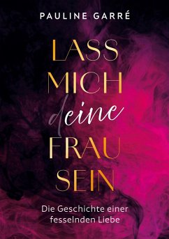 Lass mich deine Frau sein (eBook, ePUB) - Garré, Pauline