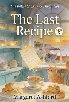 The Last Recipe (The Kettle & Crumb Chronicles, #5) (eBook, ePUB) - Ashford, Margaret