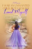 I Was an Unwanted Child, But I Always Loved Myself: A story of resilience, love and the light we find within (eBook, ePUB)
