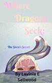 Where Dragons Seek: The Siren's Secret (Where Dragons Cry, #3) (eBook, ePUB) Where Dragons Seek: The Siren's Secret (Where Dragons Cry, #3) (eBook, ePUB)