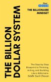 THE BILLIONAIRE MINDSET: The Step-by-Step Blueprint to Thinking, Acting, and Building Like a Billionaire (eBook, ePUB) THE BILLIONAIRE MINDSET: The Step-by-Step Blueprint to Thinking, Acting, and Building Like a Billionaire (eBook, ePUB)