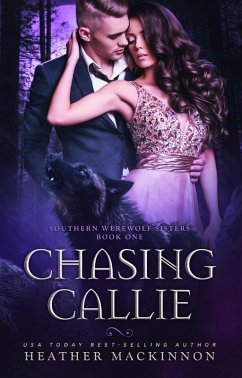 Chasing Callie (Southern Werewolf Sisters, #1) (eBook, ePUB) - MacKinnon, Heather