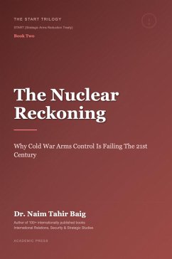 Cover The Nuclear Reckoning: Why Cold War Arms Control Is Failing the 21st Century (The START Trilogy START (Strategic Arms Reduction Treaty), #2) (eBook, ePUB)