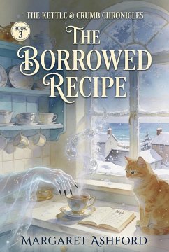 The Borrowed Recipe (The Kettle & Crumb Chronicles, #3) (eBook, ePUB) - Ashford, Margaret The Borrowed Recipe (The Kettle & Crumb Chronicles, #3) (eBook, ePUB) - Ashford, Margaret