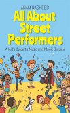 All About Street Performers: A Kid's Guide to Music and Magic Outside (Chapter Books For Kids, #28) (eBook, ePUB)