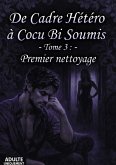 Tome 3 Premier nettoyage (de cadre hetero a cocu bi soumis, #3) (eBook, ePUB)