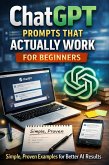 ChatGPT Prompts That Actually Work for Beginners: Simple, Proven Examples for Better AI Results (eBook, ePUB)