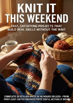 Cover Knit It This Weekend: Fast, Satisfying Projects That Build Real Skills Without the Wait