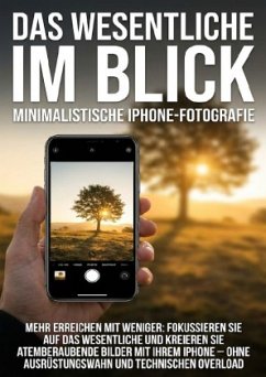 Das Wesentliche im Blick: Minimalistische iPhone-Fotografie