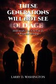 These Generations Will Not See Old Age (eBook, ePUB)