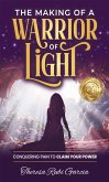 The Making of a Warrior of Light: Conquering Pain to Claim Your Power (eBook, ePUB)