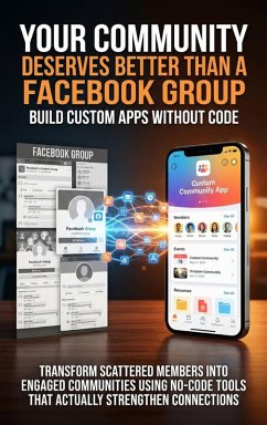 Your Community Deserves Better Than a Facebook Group: Build Custom Apps Without Code (eBook, ePUB) - Carmichael, Adrian