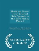 Modeling Short-Term Interest Rate Spreads in the Euro Money Market - Scholar's Choice Edition Modeling Short-Term Interest Rate Spreads in the Euro Money Market - Scholar's Choice Edition
