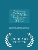 Teaching and Working with Children Who Have Emotional and Behavioral Challenges - Scholar's Choice Edition