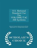 U.S. National Standard for the Vor/Dme/Tacan Systems - Scholar's Choice Edition