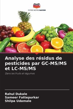 Analyse des résidus de pesticides par GC-MS/MS et LC-MS/MS - Dukale, Rahul;Fattepurkar, Sameer;Udamale, Shilpa
