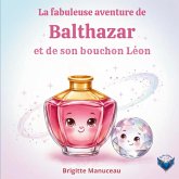 La fabuleuse aventure de Balthazar et son bouchon Léon La fabuleuse aventure de Balthazar et son bouchon Léon
