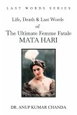 The Life, Death & Last Words of the Ultimate Femme Fatale MATA HARI The Life, Death & Last Words of the Ultimate Femme Fatale MATA HARI
