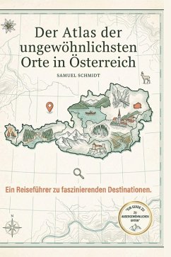 Der Atlas der ungewöhnlichsten Orte in Österreich - Schmidt, Samuel
